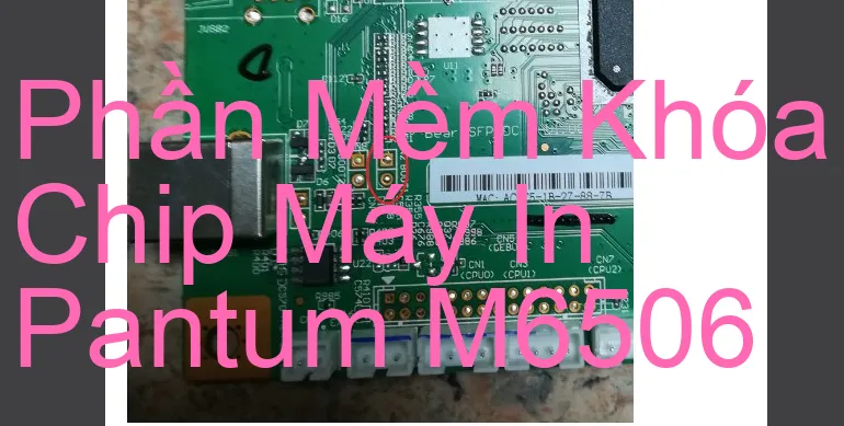Phần mềm reset chip mực máy in Pantum M6506