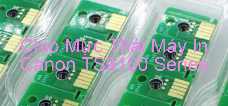 chip-muc-thai-may-in-canon-ts9100-series